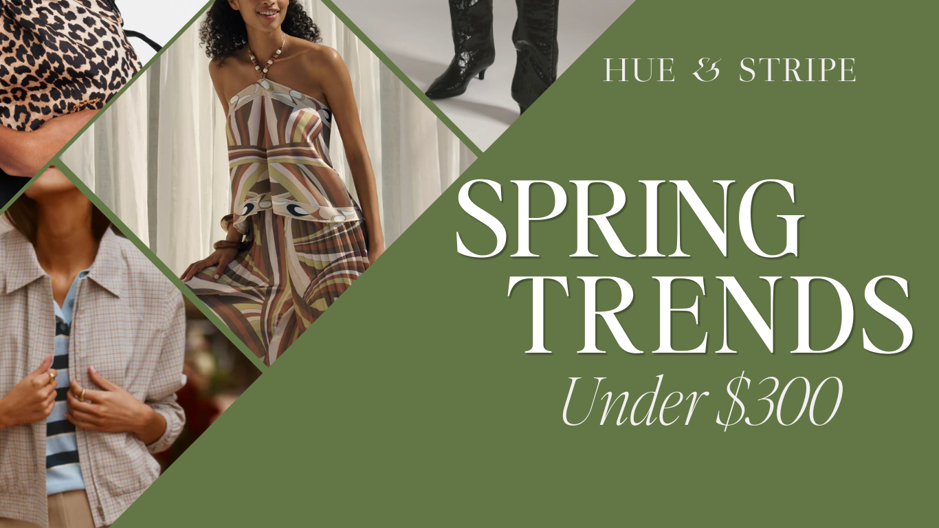 Spring Trends Under $300 | Hue & Stripe